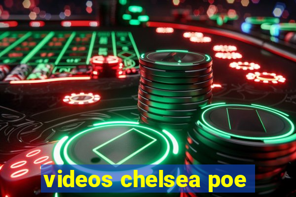 videos chelsea poe